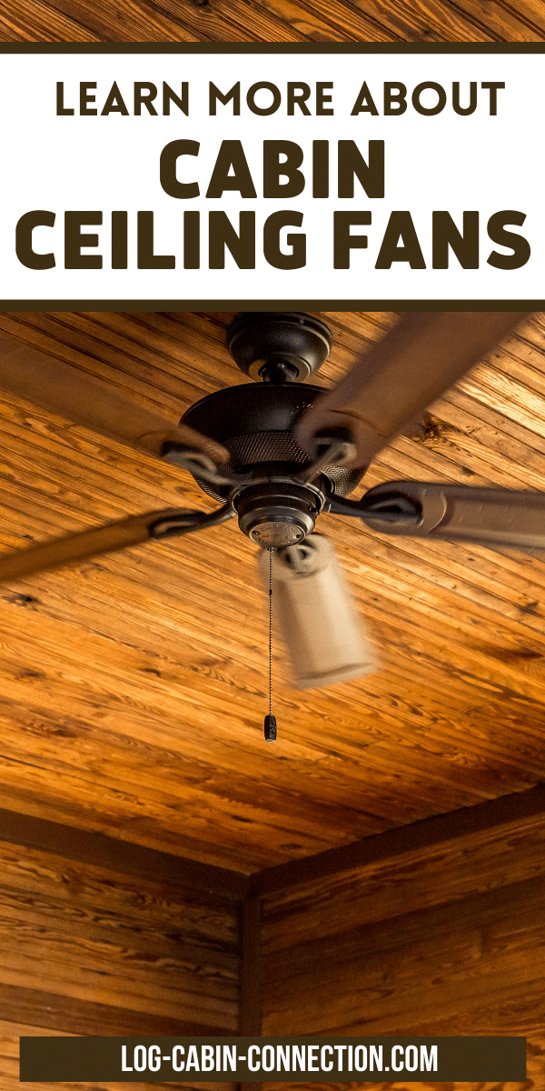 Efficient Cabin Ceiling Fans for Summer and Winter Log Cabin Connection